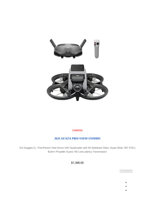 CAMERA
DJI AVATA PRO-VIEW COMBO
(
DJI Goggles 2) - First-Person View Drone UAV Quadcopter with 4K Stabilized Video, Super-Wide 155° FOV,
Built-in Propeller Guard, HD Low-Latency Transmission
$1,388.00
Add to cart
●
●
●
 