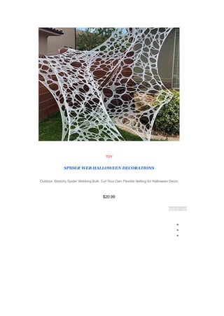 TOY
SPIDER WEB HALLOWEEN DECORATIONS
Outdoor, Stretchy Spider Webbing Bulk, Cut-Your-Own Flexible Netting for Halloween Decor
$20.99
Add to cart
●
●
●
 