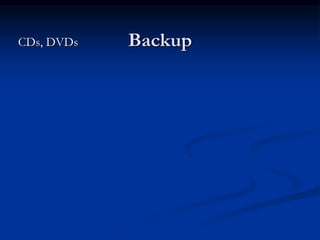 CDs, DVDs Backup
 