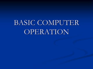 BASIC COMPUTER
OPERATION
 
