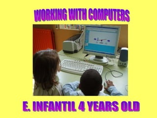 WORKING WITH COMPUTERS E. INFANTIL 4 YEARS OLD 
