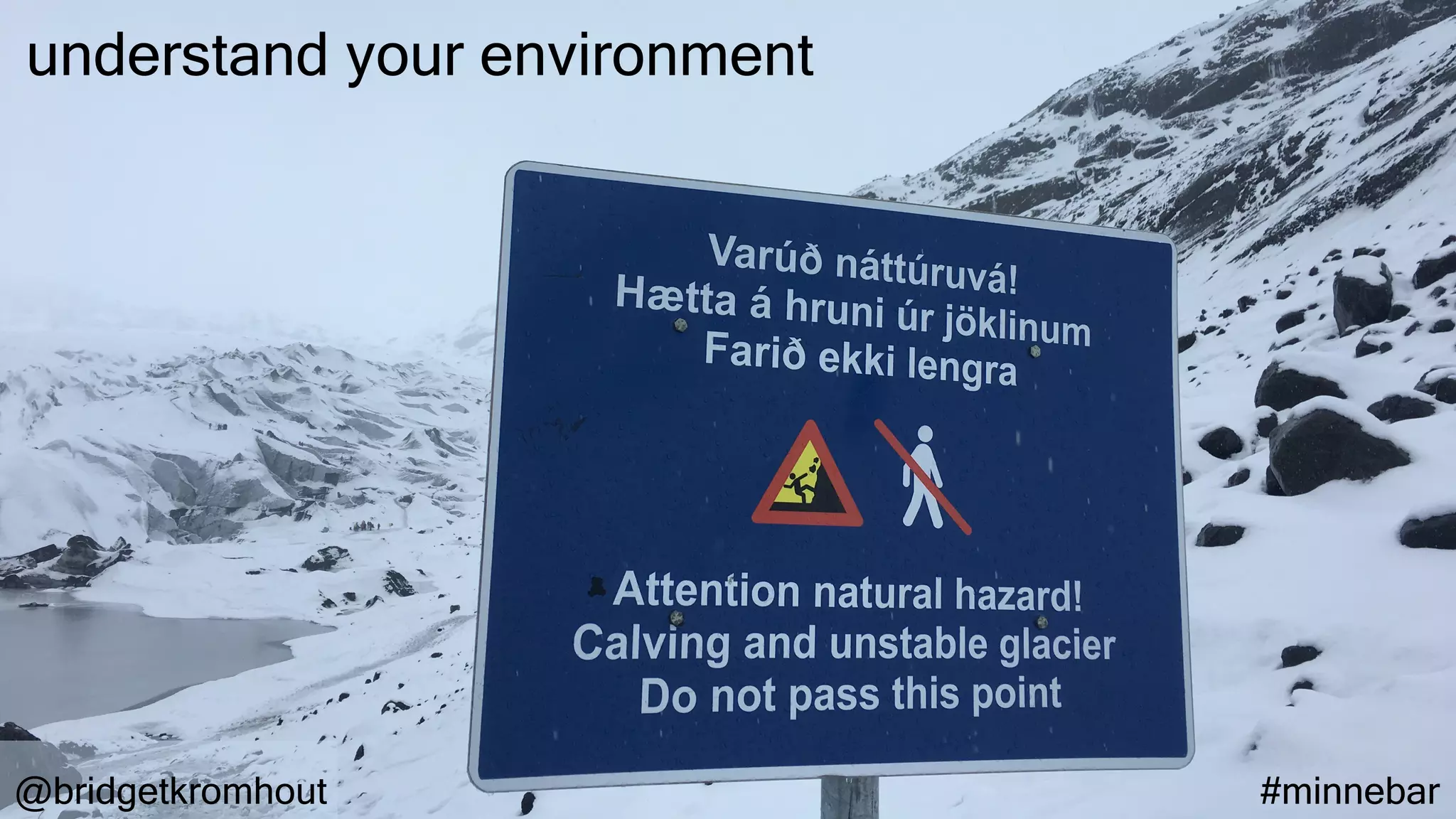 @bridgetkromhout #minnebar
understand your environment
 