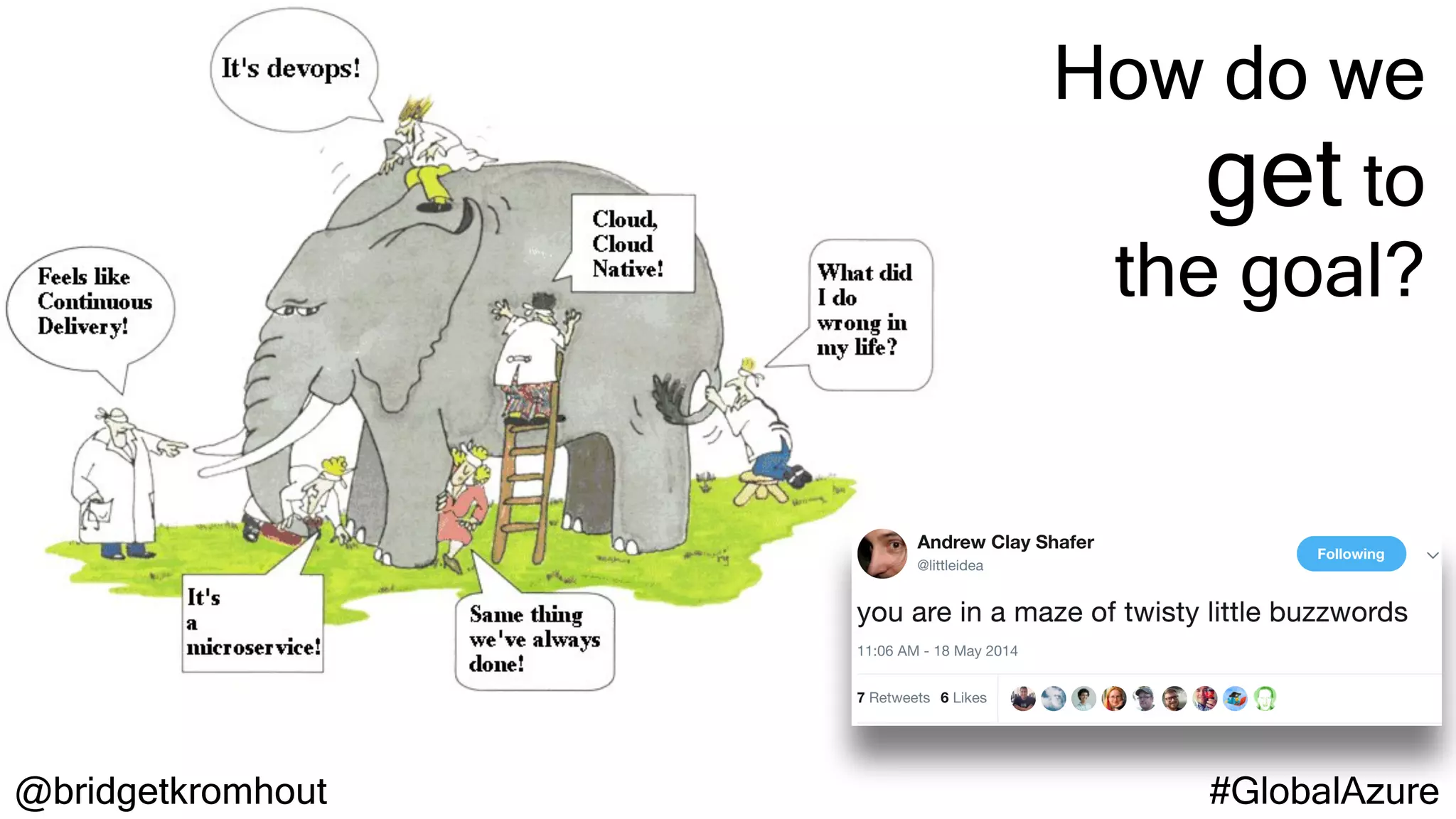 @bridgetkromhout #GlobalAzure
How do we
get to
the goal?
 