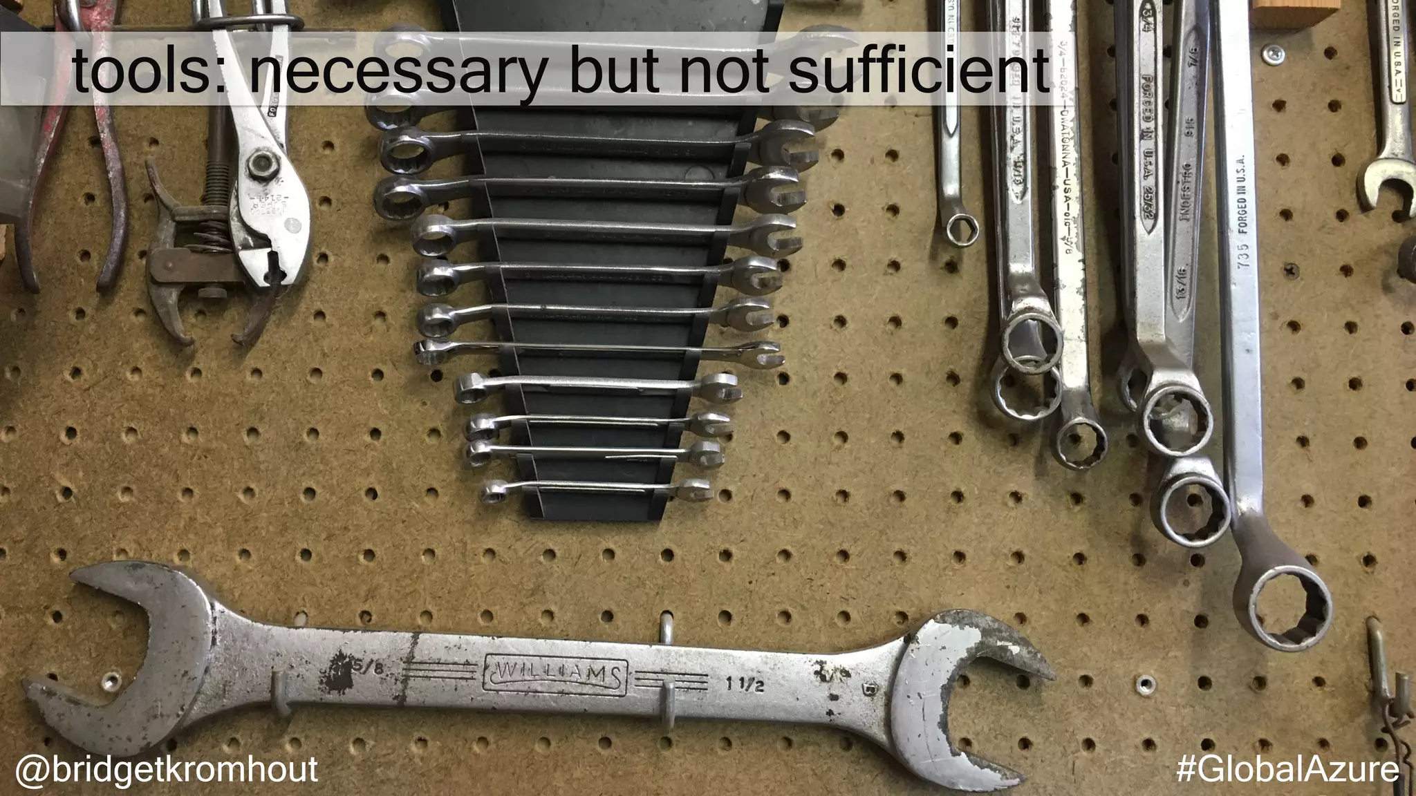 @bridgetkromhout #GlobalAzure
tools: necessary but not sufficient
 