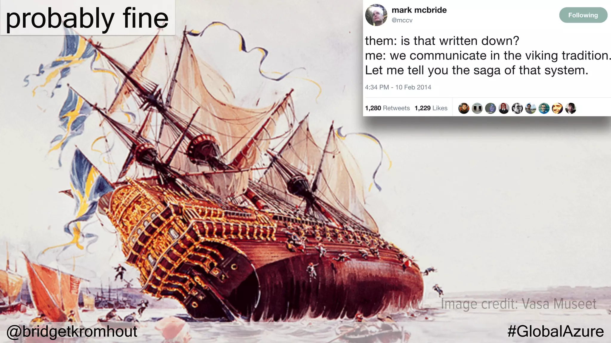 @bridgetkromhout #GlobalAzure
Image credit: Vasa Museet
probably fine
 