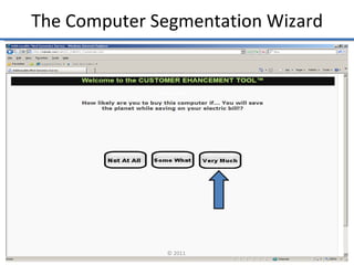 The Computer Segmentation Wizard




              © 2011               23
 
