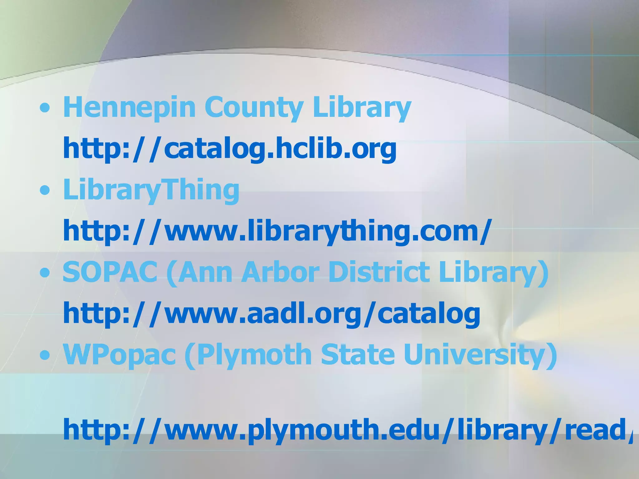 Hennepin County Library http://catalog.hclib.org LibraryThing http://www.librarything.com/ SOPAC (Ann Arbor District Library) http://www.aadl.org/catalog WPopac (Plymoth State University) http://www.plymouth.edu/library/read/223702 