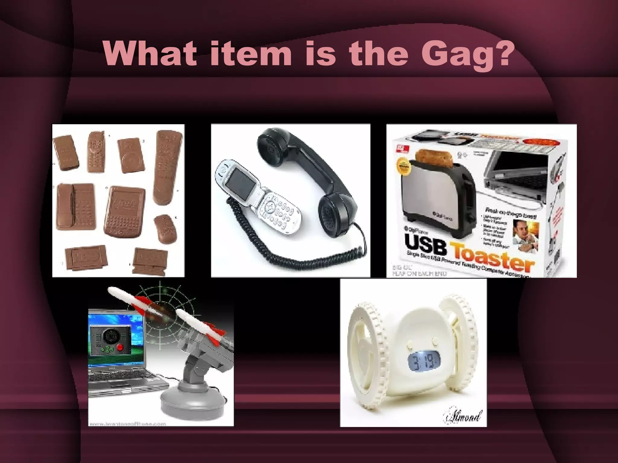 What item is the Gag? 