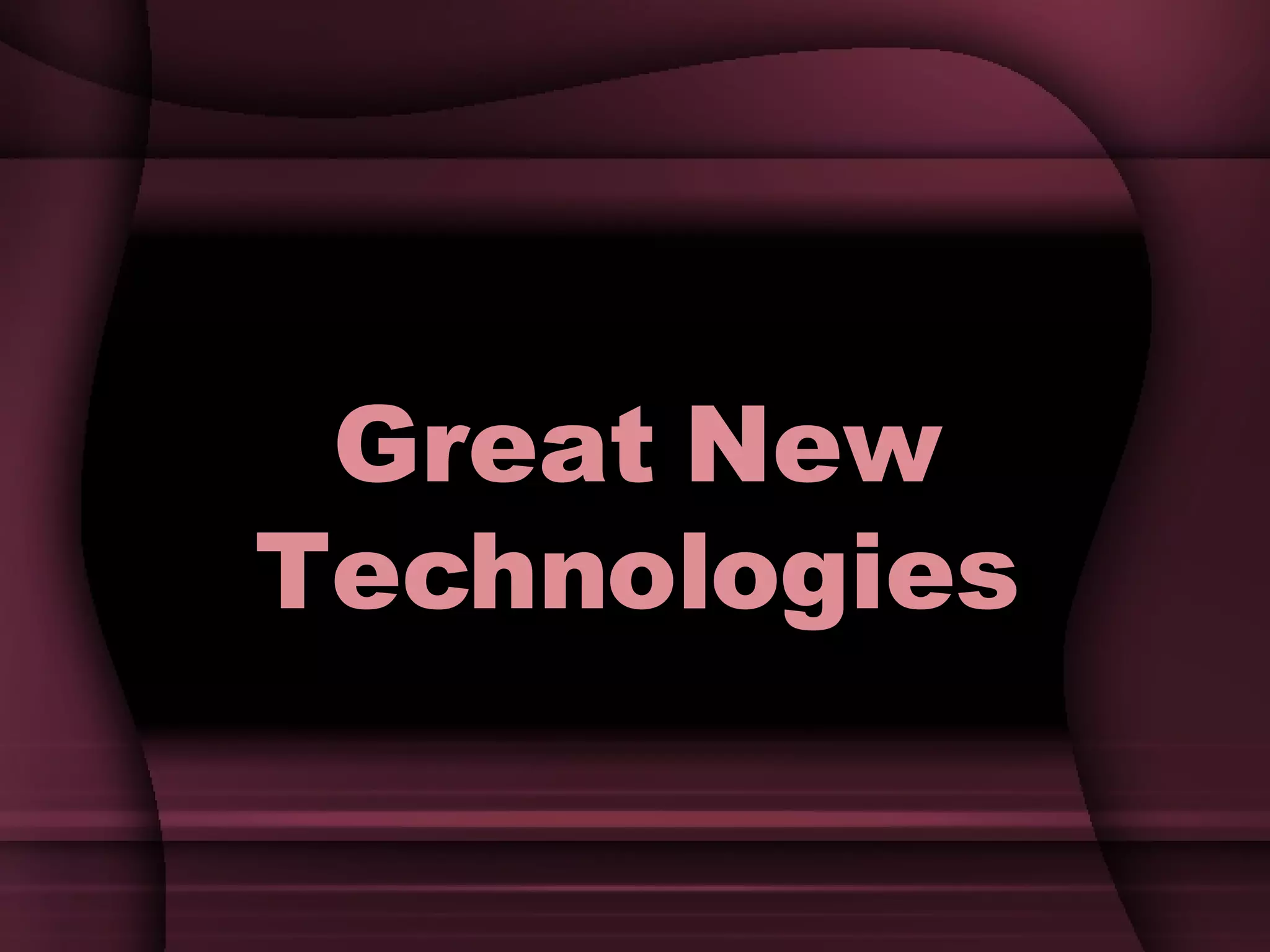 Great New Technologies 