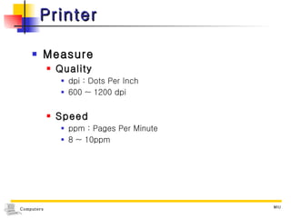 Printer Measure Quality dpi : Dots Per Inch 600 ~ 1200 dpi  Speed ppm : Pages Per Minute 8 ~ 10ppm 
