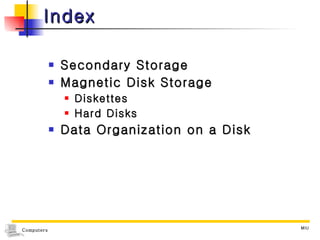 Index Secondary Storage Magnetic Disk Storage Diskettes Hard Disks Data Organization on a Disk 
