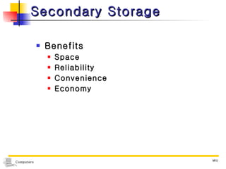 Secondary Storage Benefits  Space Reliability Convenience Economy  