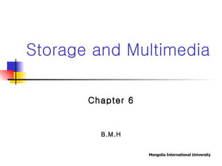 Chapter 6 B.M.H Storage and Multimedia 