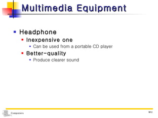 Multimedia Equipment Headphone Inexpensive one Can be used from a portable CD player Better-quality Produce clearer sound 