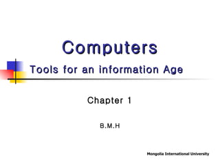 Computers Tools for an information Age   Chapter 1 B.M.H 