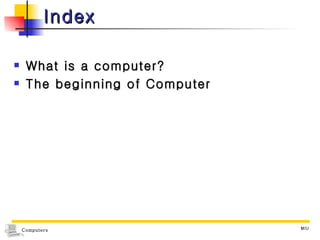 Index What is a computer? The beginning of Computer 