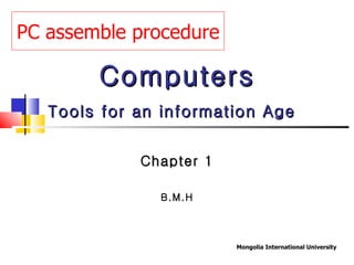 Computers Tools for an information Age   Chapter 1 B.M.H PC assemble procedure 