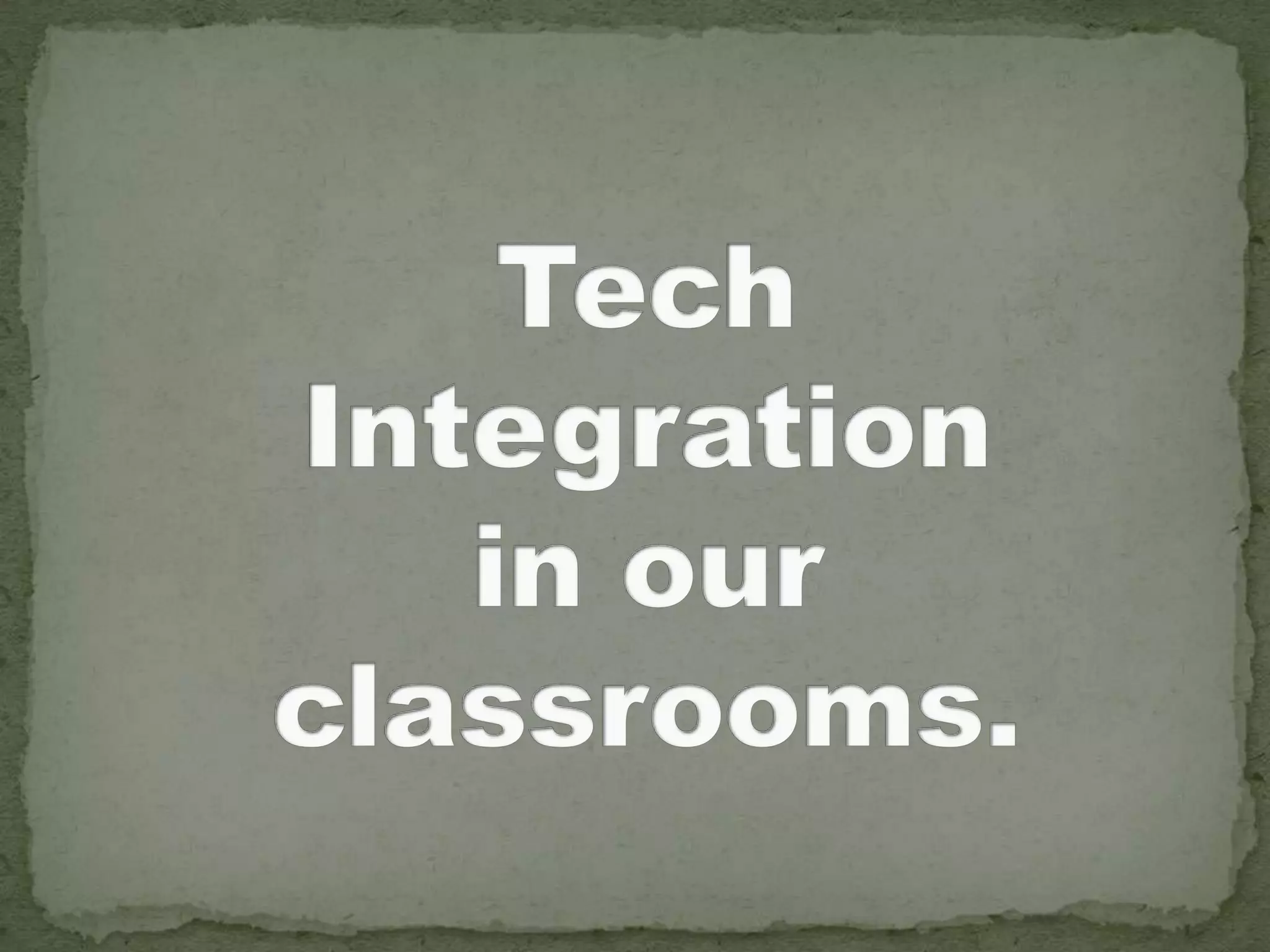 TechIntegrationin our classrooms.