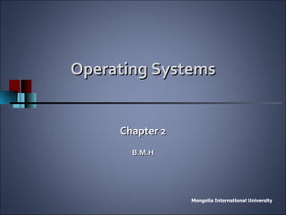 Operating Systems Chapter 2 B.M.H 