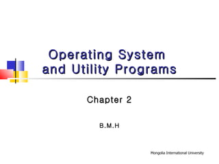 Operating System  and Utility Programs Chapter 2 B.M.H 