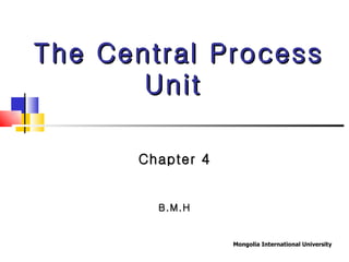 The Central Process Unit  Chapter 4 B.M.H 