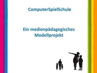 ComputerSpielSchule



Ein medienpädagogisches
     Modellprojekt
 