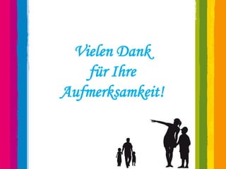 Vielen Dank
   für Ihre
Aufmerksamkeit!
 