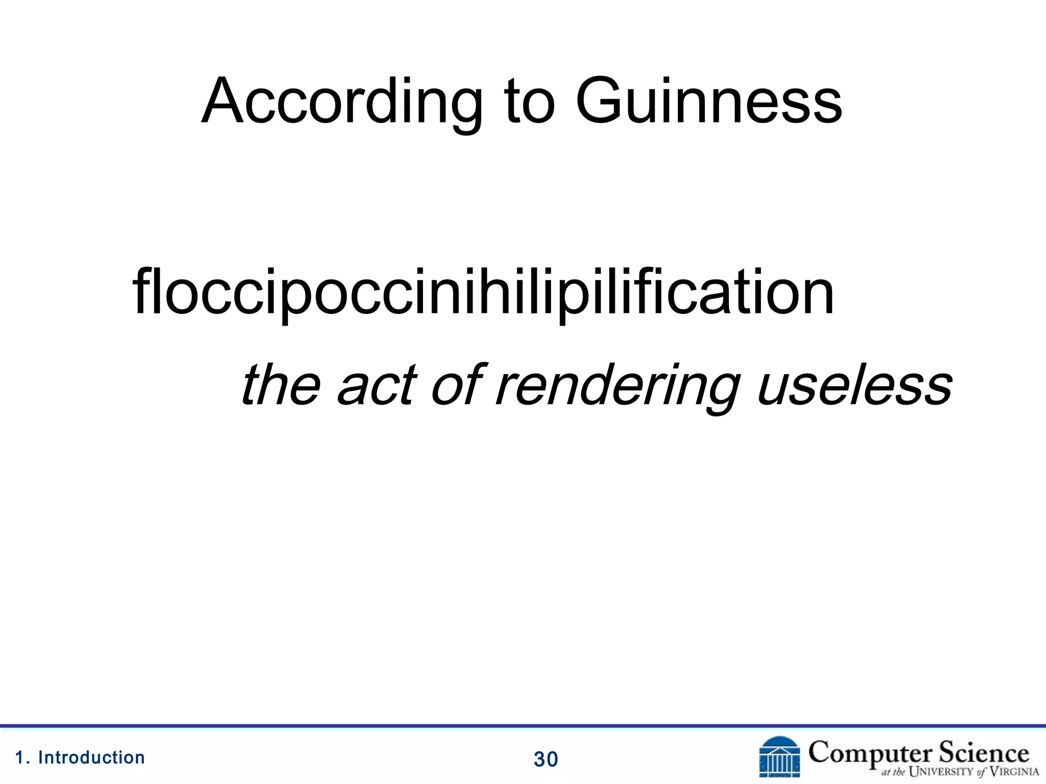 301. Introduction
According to Guinness
floccipoccinihilipilification
the act of rendering useless
 