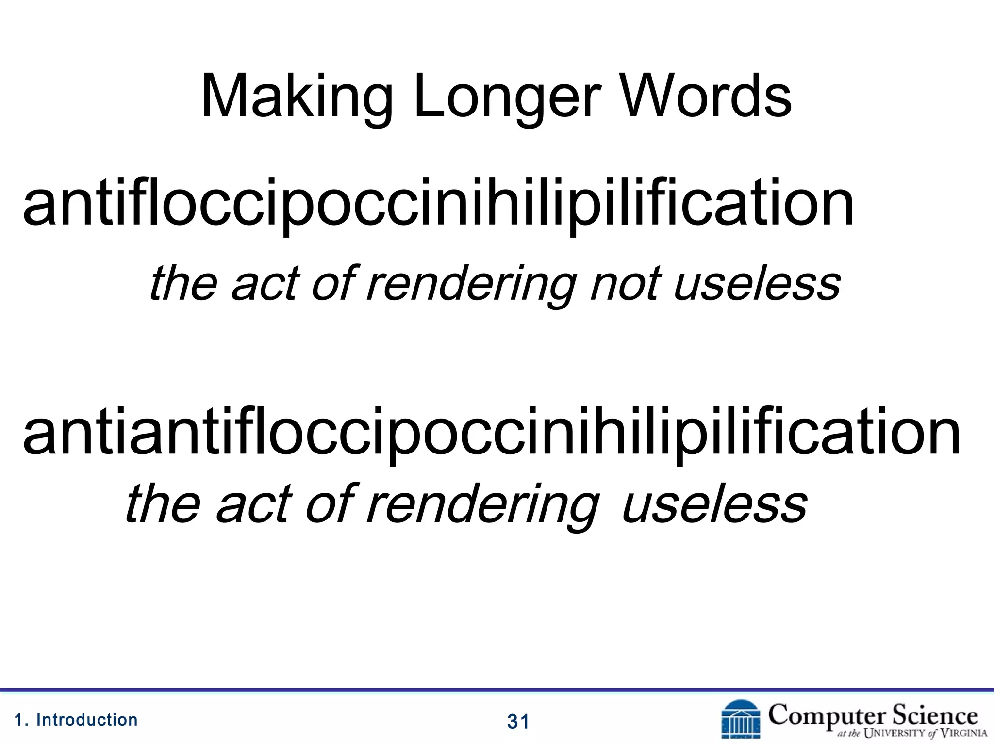 311. Introduction
Making Longer Words
antifloccipoccinihilipilification
the act of rendering not useless
antiantifloccipoccinihilipilification
the act of rendering useless
 
