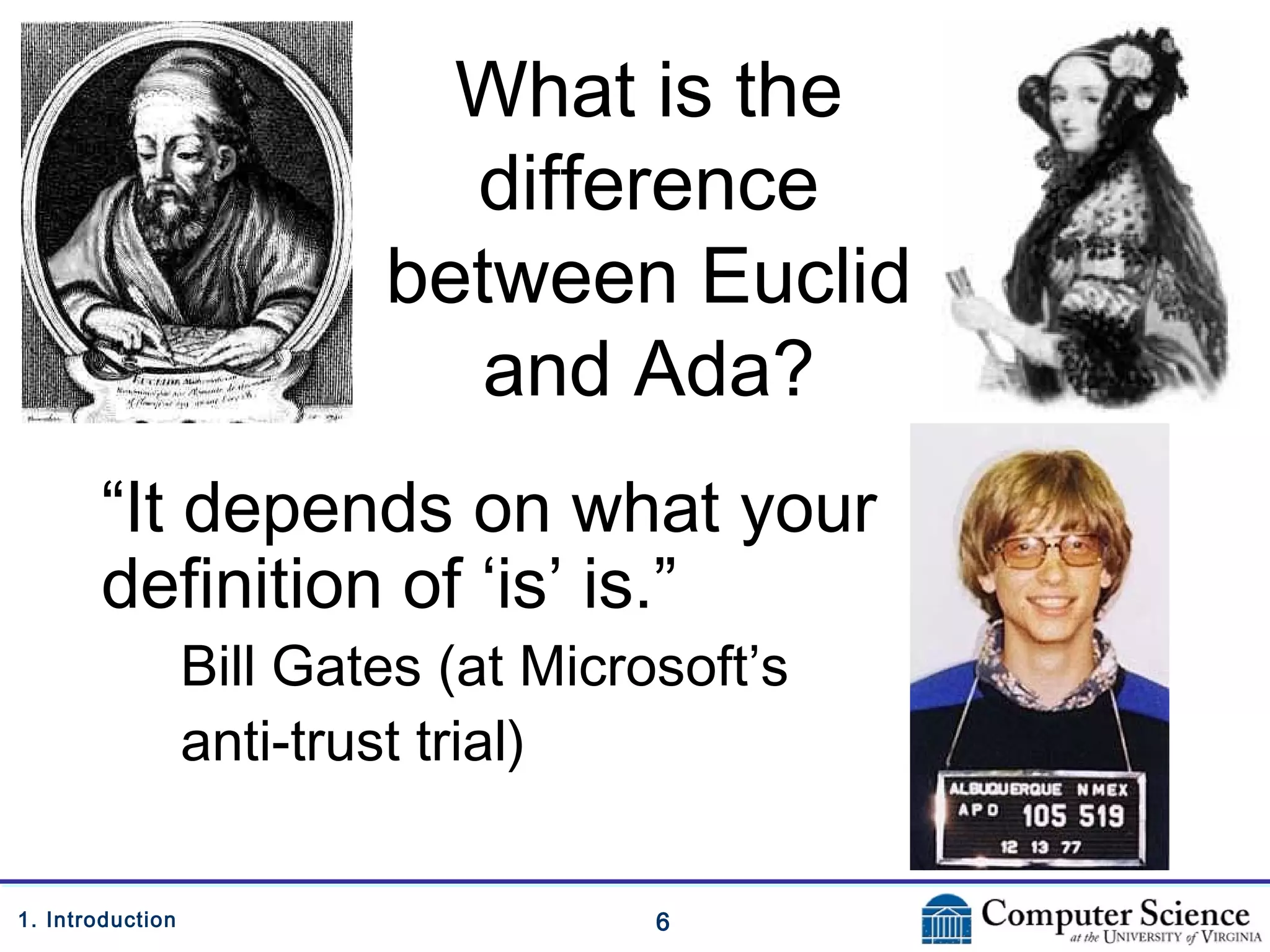 61. Introduction
What is the
difference
between Euclid
and Ada?
“It depends on what your
definition of ‘is’ is.”
Bill Gates (at Microsoft’s
anti-trust trial)
 