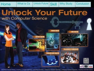 8
What is Cs Unlock Future
Skill Why Study ConclusionHome
 