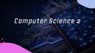 Computer Science 2
 