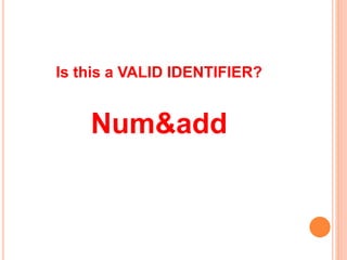 Is this a VALID IDENTIFIER?
Num&add
 