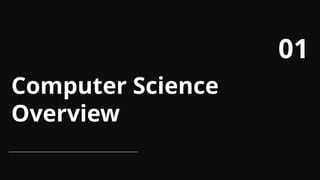 Computer Science
Overview
01
 