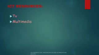ICT RESOURCES:
Tv
Multimedia
 