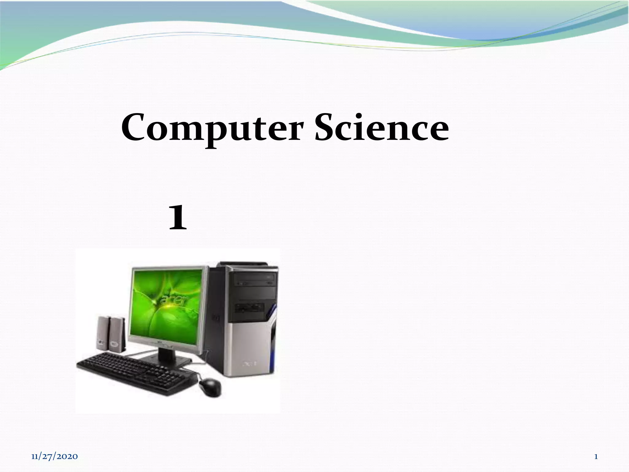 11/27/2020 1
Computer Science
1
 