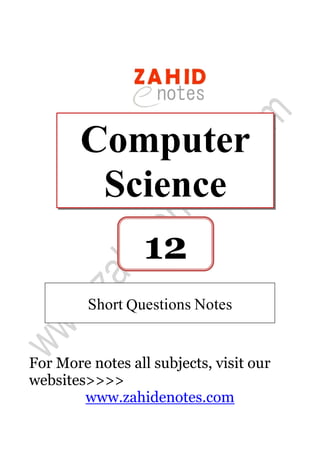 For More notes all subjects, visit our
websites>>>>
www.zahidenotes.com
Computer
Science
12
Short Questions Notes
 