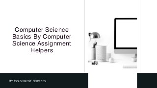 Computer Science
Basics By Computer
Science Assignment
Helpers
MY ASSIGNMENT SERVICES
 