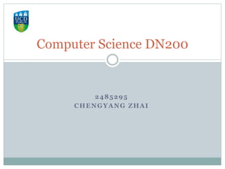 2485295
CHENGYANG ZHAI
Computer Science DN200
 