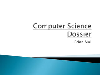 Computer Science Dossier Brian Mui 