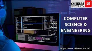 COMPUTER
SCIENCE &
ENGINEERING
https://www.chitkara.edu.in/
 