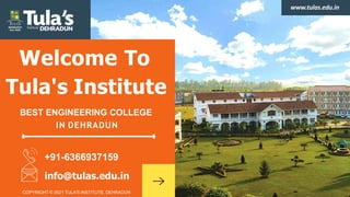 Welcome To
Tula's Institute
BEST ENGINEERING COLLEGE
IN DEHRADUN
+91-6366937159
info@tulas.edu.in
COPYRIGHT © 2021 TULA'S INSTITUTE, DEHRADUN
www.tulas.edu.in
 