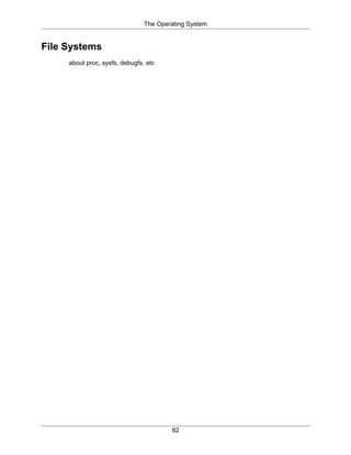 The Operating System
82
File Systems
about proc, sysfs, debugfs, etc
 