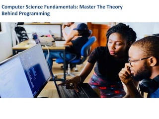 Computer Science Fundamentals: Master The Theory
Behind Programming
 