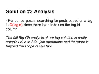 Solution #3 Analysis
- For our purposes, searching for posts based on a tag
is O(log n) since there is an index on the tag...