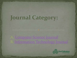 Journal Category:


A. Computer Science Journal
B. Information Technology Journal
 