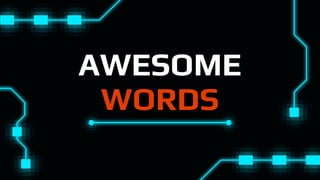 AWESOME
WORDS
 