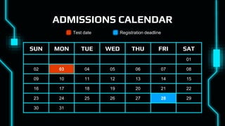 ADMISSIONS CALENDAR
SUN MON TUE WED THU FRI SAT
01
02 03 04 05 06 07 08
09 10 11 12 13 14 15
16 17 18 19 20 21 22
23 24 25 26 27 28 29
30 31
Test date Registration deadline
 