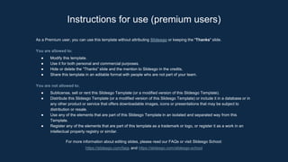 As a Premium user, you can use this template without attributing Slidesgo or keeping the "Thanks" slide.
You are allowed to:
● Modify this template.
● Use it for both personal and commercial purposes.
● Hide or delete the “Thanks” slide and the mention to Slidesgo in the credits.
● Share this template in an editable format with people who are not part of your team.
You are not allowed to:
● Sublicense, sell or rent this Slidesgo Template (or a modified version of this Slidesgo Template).
● Distribute this Slidesgo Template (or a modified version of this Slidesgo Template) or include it in a database or in
any other product or service that offers downloadable images, icons or presentations that may be subject to
distribution or resale.
● Use any of the elements that are part of this Slidesgo Template in an isolated and separated way from this
Template.
● Register any of the elements that are part of this template as a trademark or logo, or register it as a work in an
intellectual property registry or similar.
For more information about editing slides, please read our FAQs or visit Slidesgo School:
https://slidesgo.com/faqs and https://slidesgo.com/slidesgo-school
Instructions for use (premium users)
 