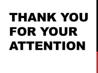 THANK YOU
FOR YOUR
ATTENTION
 